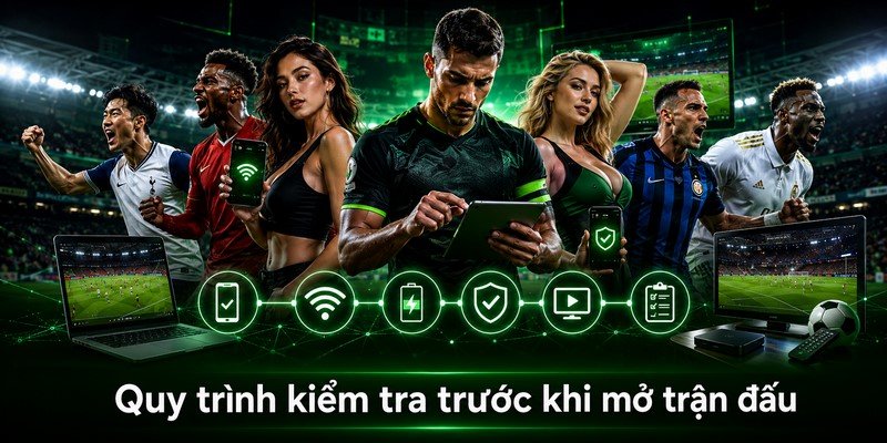 Quy trình kiểm tra trước khi mở trận đấu