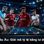 Soi kèo châu Âu: Giải mã tỷ lệ bằng tư duy hệ thống
