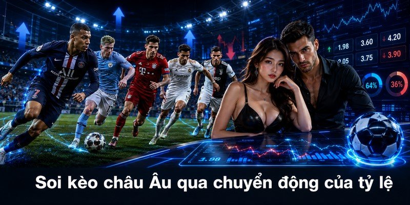Soi kèo châu Âu qua chuyển động của tỷ lệ
