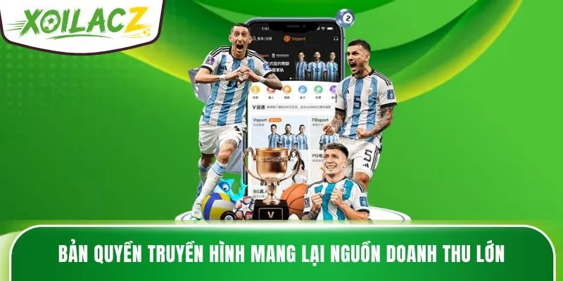 Bản quyền truyền hình mang lại nguồn doanh thu lớn