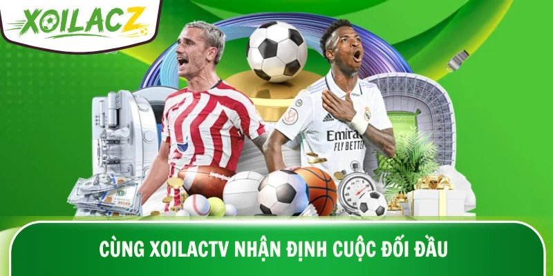 Cùng XoilacTV nhận định cuộc đối đầu