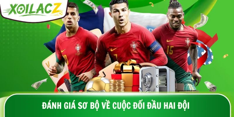 Đánh giá sơ bộ về cuộc đối đầu hai đội