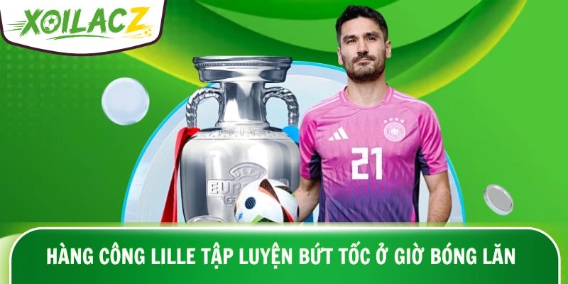 Hàng công Lille tập luyện bứt tốc trước giờ bóng lăn