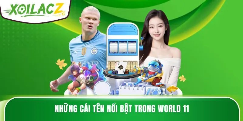 Những cái tên nổi bật trong World 11