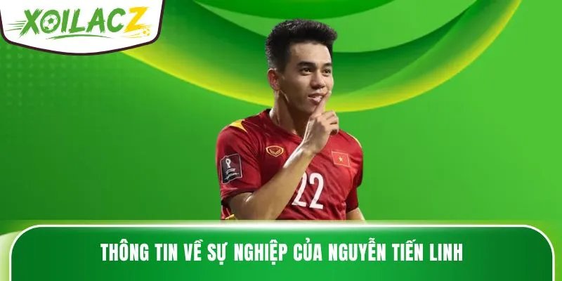 Thông tin về sự nghiệp của Nguyễn Tiến Linh