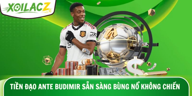 Tiền đạo Ante Budimir sẵn sàng bùng nổ không chiến