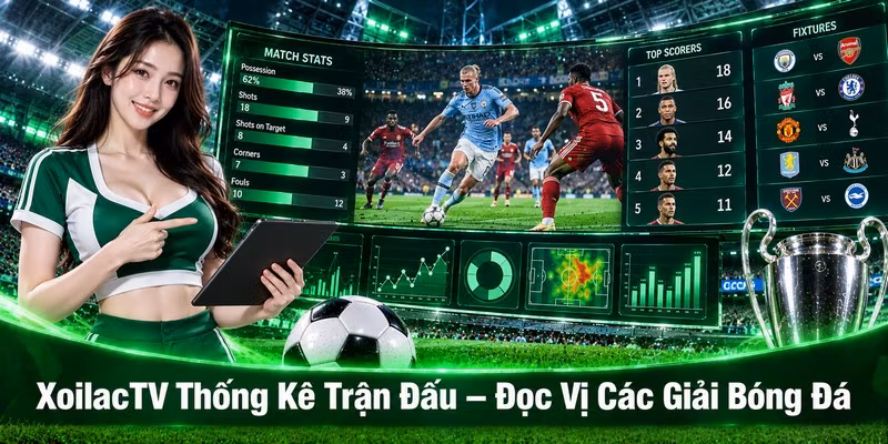 XoilacTV Thống Kê Trận Đấu – Đọc Vị Các Giải Bóng Đá
