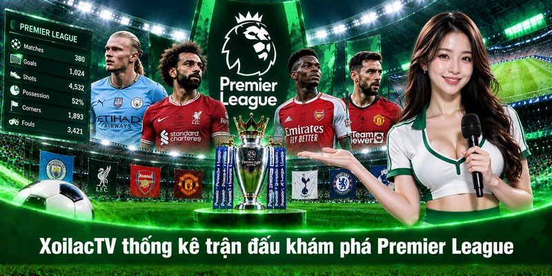 XoilacTV thống kê trận đấu khám phá Premier League